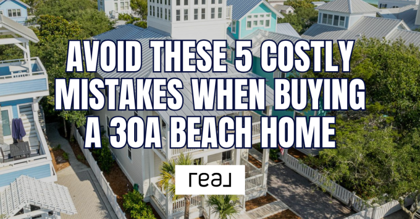 Avoid These 5 Costly Mistakes When Buying a 30A Beach Home